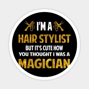 I'm A Hair Stylist But It's Cute Magnet